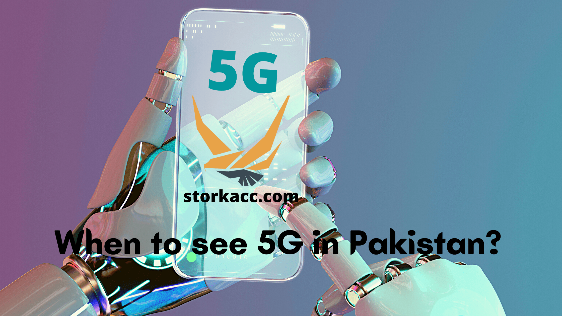 5G in Pakistan-StorkAcc blog
